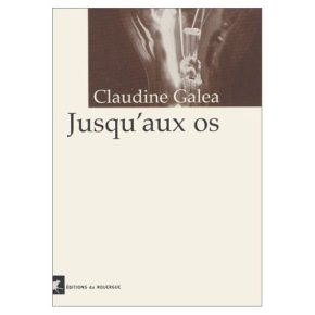 Presentación de «Hasta los huesos», traducción de «Jusqu’aux os», de Claudine Galea (Jueves 11 diciembre, 20:30&nbsp;hs.)