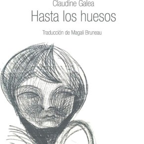 «Hasta los huesos», de Claudine Galea (traducción de Magalí&nbsp;Bruneau)