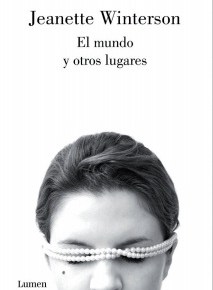 «El mundo y otros lugares», de Jeanette Winterson (por&nbsp;Sarita)